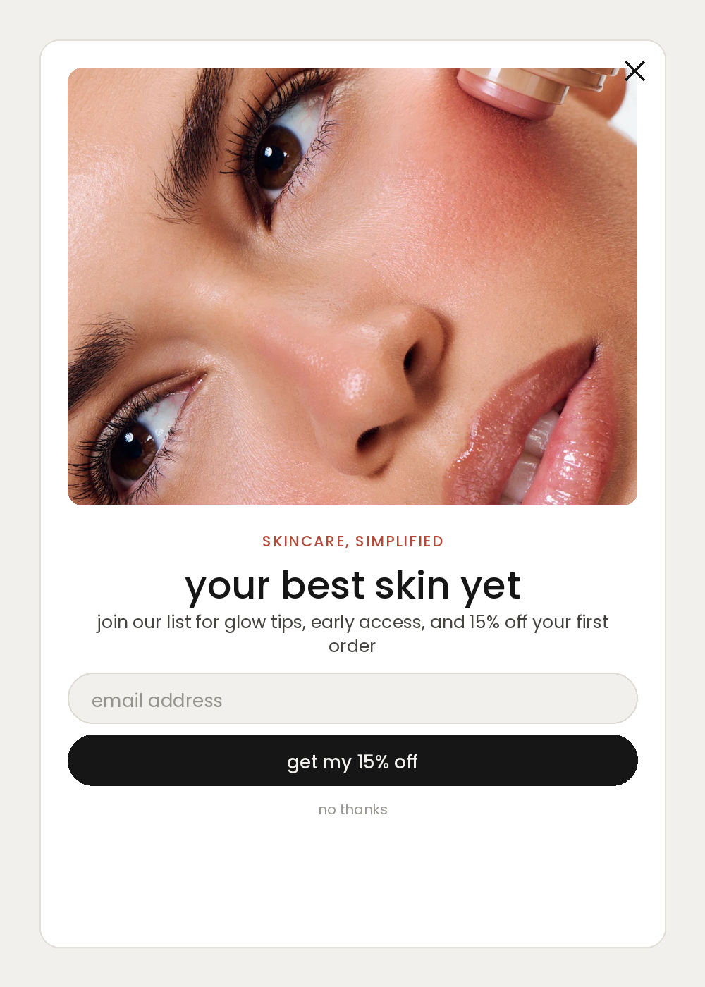 Third pop-up concept, a white card with rounded corners, a close up product photo inset at the top and the headline your best skin yet with an email field below